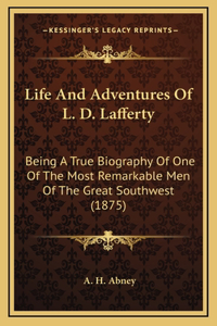 Life And Adventures Of L. D. Lafferty