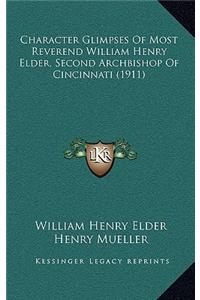 Character Glimpses Of Most Reverend William Henry Elder, Second Archbishop Of Cincinnati (1911)