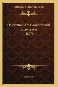 Observations On Haemorrhoidal Excrescences (1807)