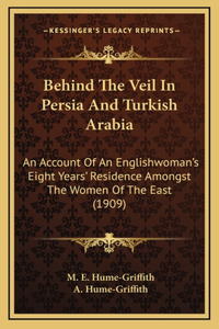 Behind The Veil In Persia And Turkish Arabia
