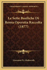Le Sette Basiliche Di Roma Operetta Raccolta (1877)
