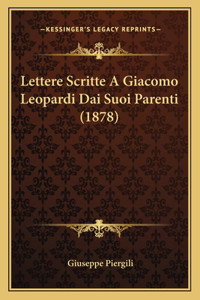 Lettere Scritte A Giacomo Leopardi Dai Suoi Parenti (1878)