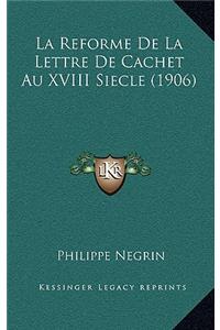 La Reforme de La Lettre de Cachet Au XVIII Siecle (1906)