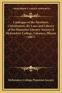Catalogue of the Members, Constitution, By-Laws and Library of the Platonian Literary Society of McKendree College, Lebanon, Illinois (1867)