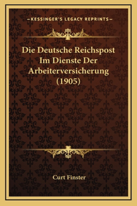 Die Deutsche Reichspost Im Dienste Der Arbeiterversicherung (1905)