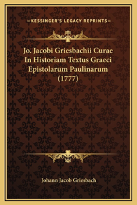 Jo. Jacobi Griesbachii Curae In Historiam Textus Graeci Epistolarum Paulinarum (1777)