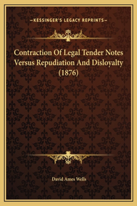 Contraction Of Legal Tender Notes Versus Repudiation And Disloyalty (1876)