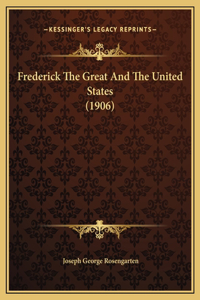 Frederick The Great And The United States (1906)