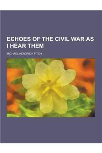 Echoes of the Civil War as I Hear Them
