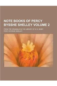 Note Books of Percy Bysshe Shelley; From the Originals in the Library of W. K. Bixby Volume 2