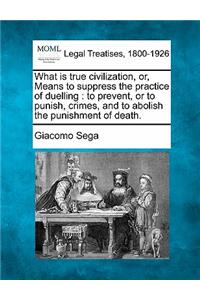 What Is True Civilization, Or, Means to Suppress the Practice of Duelling