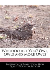 Whoooo Are You? Owl, Owls and More Owls