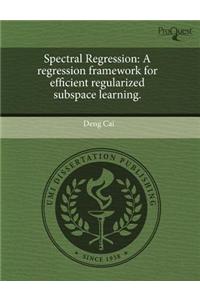Spectral Regression: A Regression Framework for Efficient Regularized Subspace Learning