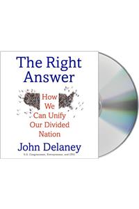 The Right Answer: How We Can Unify Our Divided Nation