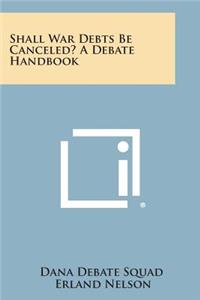 Shall War Debts Be Canceled? a Debate Handbook