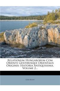 Relationum Hungarorum Com Oriente Gentibusque Orientalis Originis