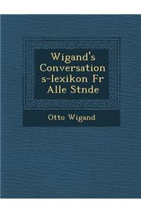 Wigand's Conversations-Lexikon Fur Alle St Nde