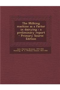 The Milking Machine as a Factor in Dairying: A Preliminary Report