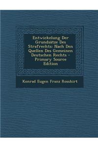 Entwickelung Der Grundsatze Des Strafrechts: Nach Den Quellen Des Gemeinen Deutschen Rechts