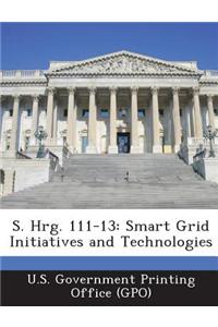 S. Hrg. 111-13: Smart Grid Initiatives and Technologies