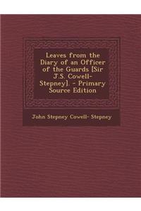 Leaves from the Diary of an Officer of the Guards [Sir J.S. Cowell-Stepney].