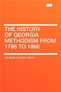 The History of Georgia Methodism from 1786 to 1866