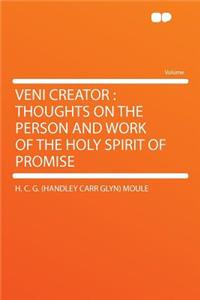 Veni Creator: Thoughts on the Person and Work of the Holy Spirit of Promise