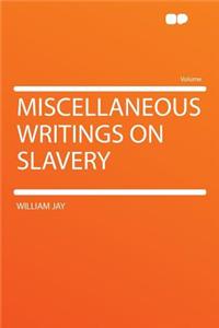 Miscellaneous Writings on Slavery