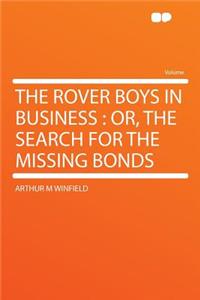 The Rover Boys in Business : Or, the Search for the Missing Bonds