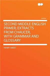 Second Middle English Primer; Extracts from Chaucer, with Grammar and Glossary