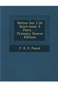 Notice Sur L'ile Saint-louis À Paris...