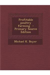 Profitable Poultry Farming - Primary Source Edition