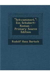 Schwammerl,: Ein Schubert-Roman: Ein Schubert-Roman