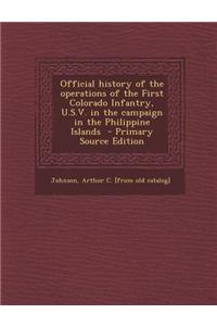 Official History of the Operations of the First Colorado Infantry, U.S.V. in the Campaign in the Philippine Islands - Primary Source Edition