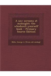 A Saw Screams at Midnight; The Whodunit-Yourself Book