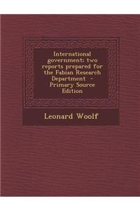 International Government; Two Reports Prepared for the Fabian Research Department