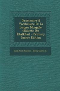 Grammaire & Vocabulaire De La Langue Mongole