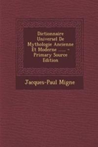 Dictionnaire Universel de Mythologie Ancienne Et Moderne ...... - Primary Source Edition
