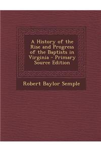 A History of the Rise and Progress of the Baptists in Virginia - Primary Source Edition