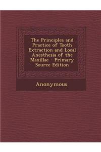 The Principles and Practice of Tooth Extraction and Local Anesthesia of the Maxillae