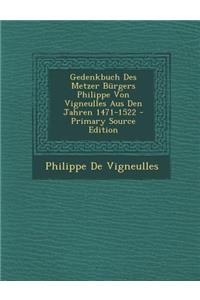 Gedenkbuch Des Metzer Bürgers Philippe Von Vigneulles Aus Den Jahren 1471-1522
