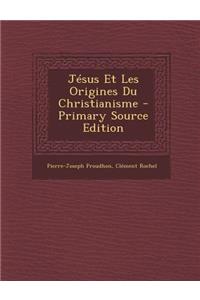 Jesus Et Les Origines Du Christianisme - Primary Source Edition