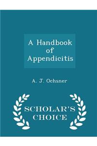 A Handbook of Appendicitis - Scholar's Choice Edition