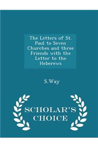 The Letters of St. Paul to Seven Churches and Three Friends with the Letter to the Heberews - Scholar's Choice Edition