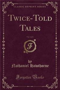 Twice-Told Tales, Vol. 1 of 2 (Classic Reprint)