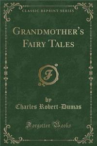Grandmother's Fairy Tales (Classic Reprint)