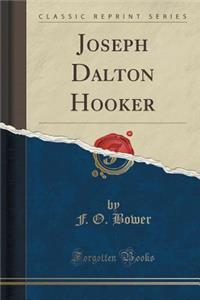 Joseph Dalton Hooker (Classic Reprint)