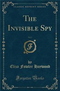 The Invisible Spy, Vol. 3 (Classic Reprint)