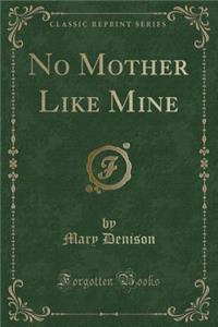 No Mother Like Mine (Classic Reprint)