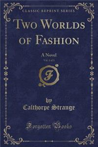 Two Worlds of Fashion, Vol. 1 of 3: A Novel (Classic Reprint)